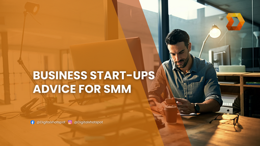 Business Start-ups advice for SMM - Digital Hotspot